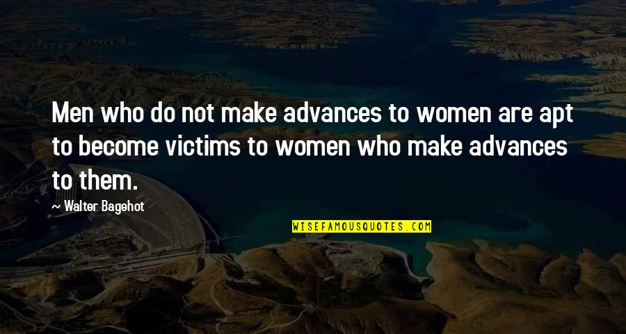 Shawty So Fine Quotes By Walter Bagehot: Men who do not make advances to women