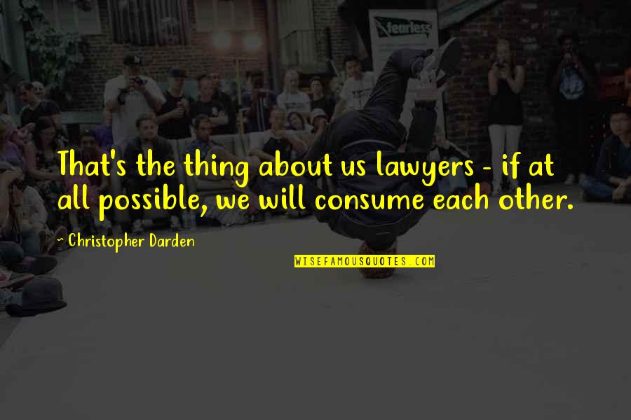 Shawyn Quotes By Christopher Darden: That's the thing about us lawyers - if Shawyn Quotes By Christopher Darden: That's the thing about us lawyers - if