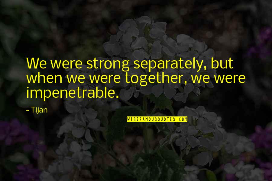 Shay M Quotes By Tijan: We were strong separately, but when we were