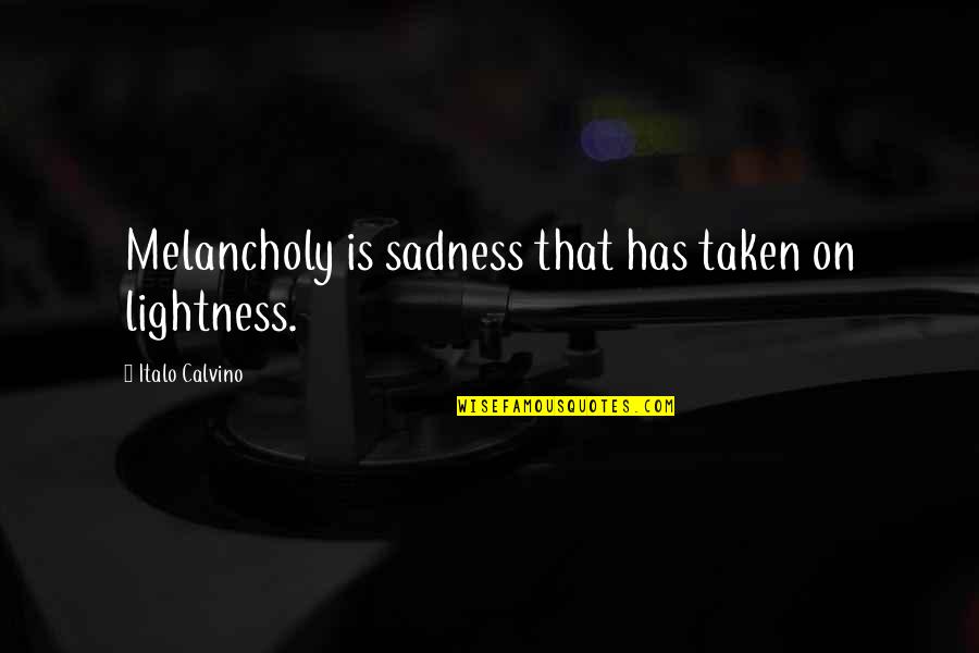 Shayani Cailleteau Quotes By Italo Calvino: Melancholy is sadness that has taken on lightness.