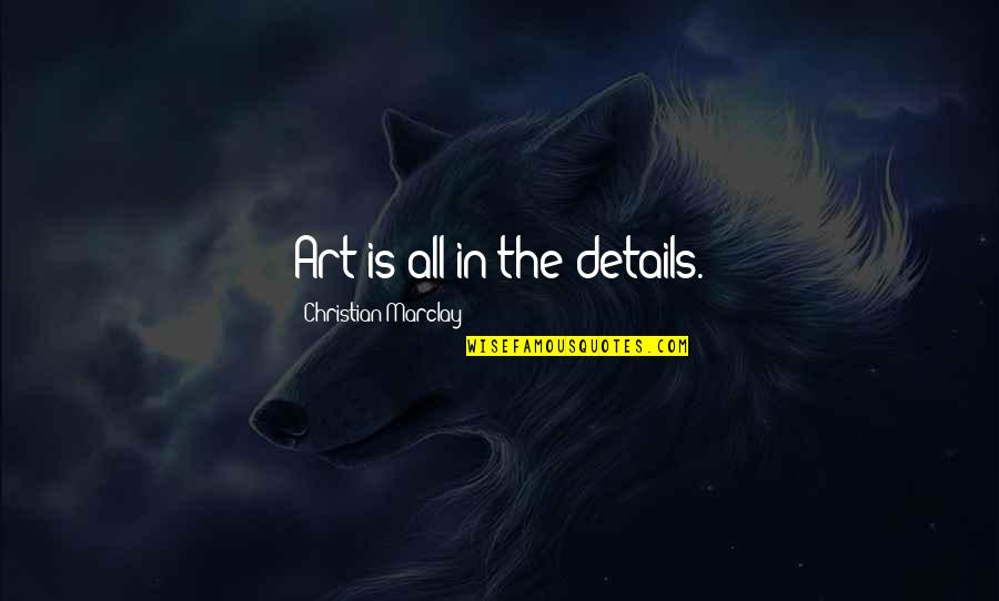 Shayani Steven Quotes By Christian Marclay: Art is all in the details. Shayani Steven Quotes By Christian Marclay: Art is all in the details.
