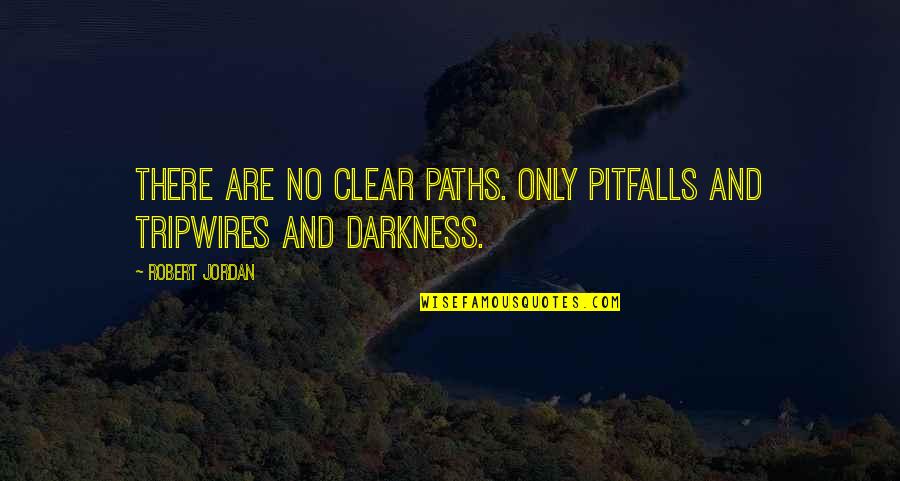 Shayani Steven Quotes By Robert Jordan: There are no clear paths. Only pitfalls and
