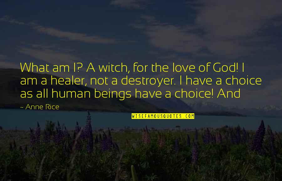 Shayarana Quotes By Anne Rice: What am I? A witch, for the love Shayarana Quotes By Anne Rice: What am I? A witch, for the love