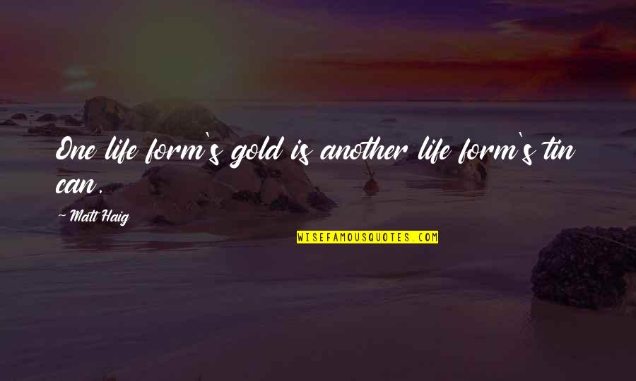 Shayari Sms Quotes By Matt Haig: One life form's gold is another life form's