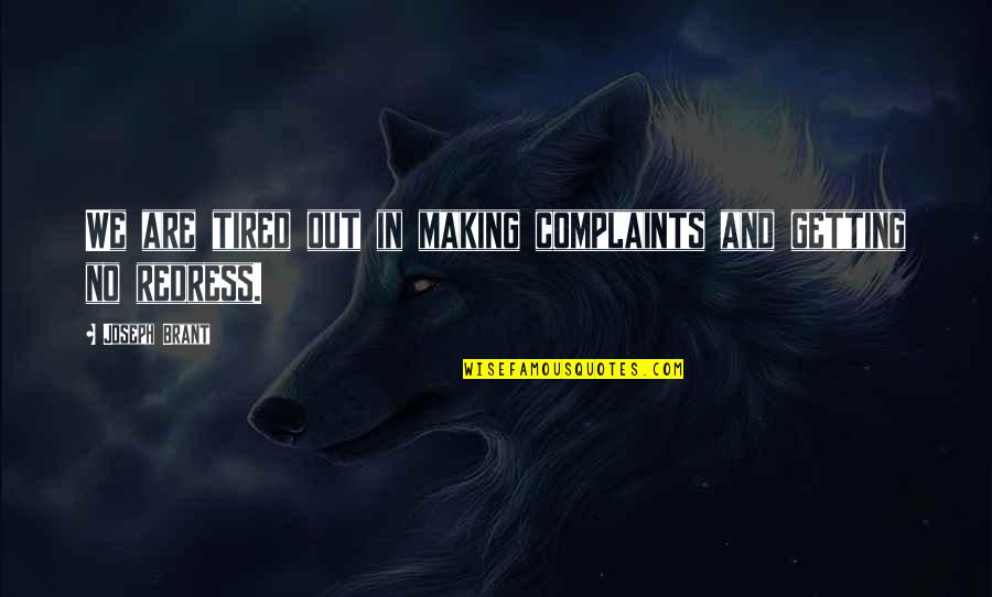 Shayas New Restaurant Quotes By Joseph Brant: We are tired out in making complaints and