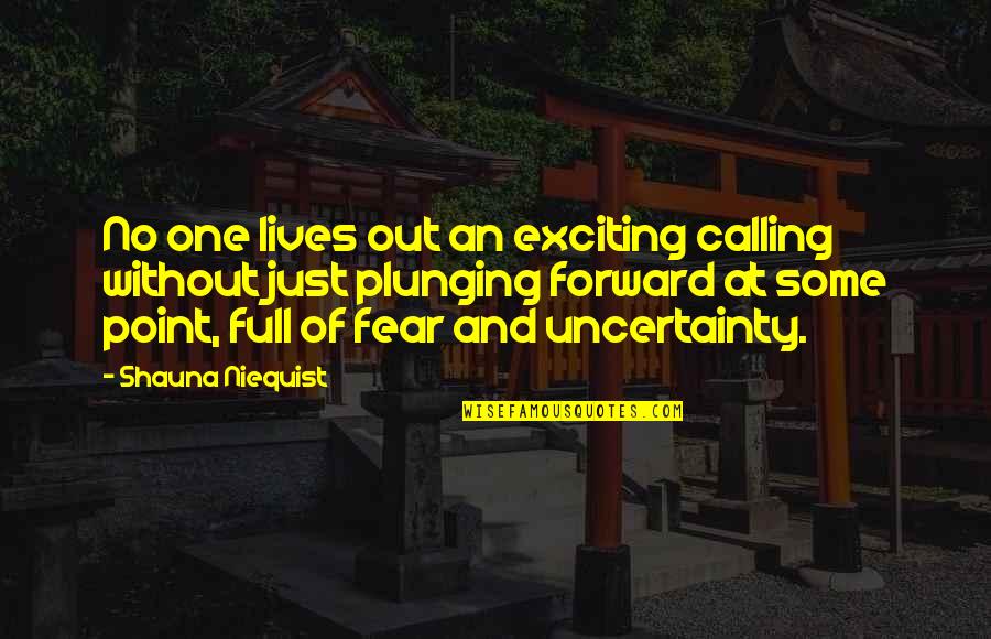 Shaye St John Quotes By Shauna Niequist: No one lives out an exciting calling without