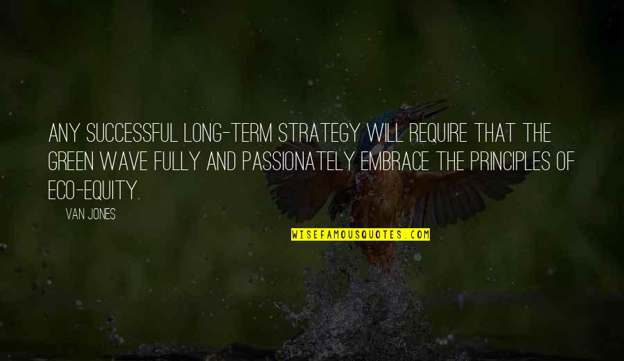 Shayebabbphotography Quotes By Van Jones: Any successful long-term strategy will require that the Shayebabbphotography Quotes By Van Jones: Any successful long-term strategy will require that the