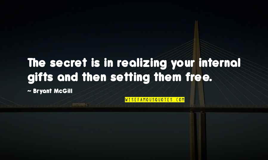 Shayebennett Quotes By Bryant McGill: The secret is in realizing your internal gifts