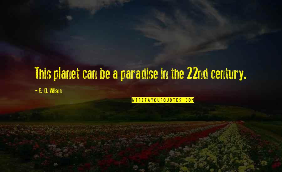 Shayebennett Quotes By E. O. Wilson: This planet can be a paradise in the