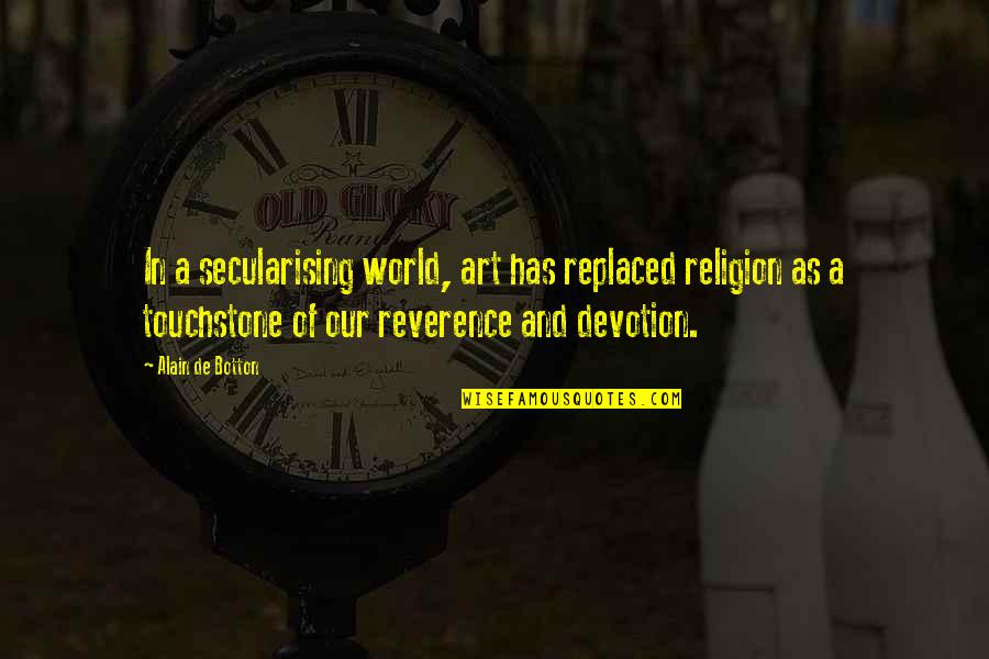 Shayesteh Hajizadeh Quotes By Alain De Botton: In a secularising world, art has replaced religion