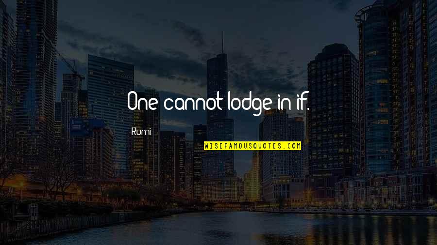 Shaykh Albani Quotes By Rumi: One cannot lodge in if. Shaykh Albani Quotes By Rumi: One cannot lodge in if.
