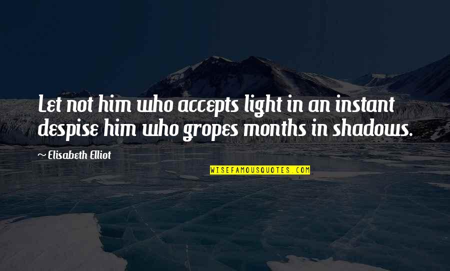 Shaykh Fadhlalla Quotes By Elisabeth Elliot: Let not him who accepts light in an