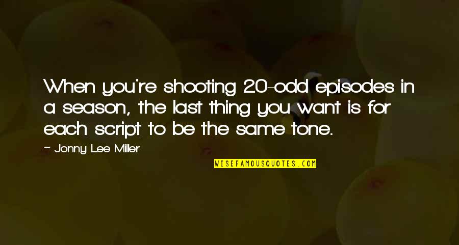 Shaykh Navaid Aziz Quotes By Jonny Lee Miller: When you're shooting 20-odd episodes in a season,