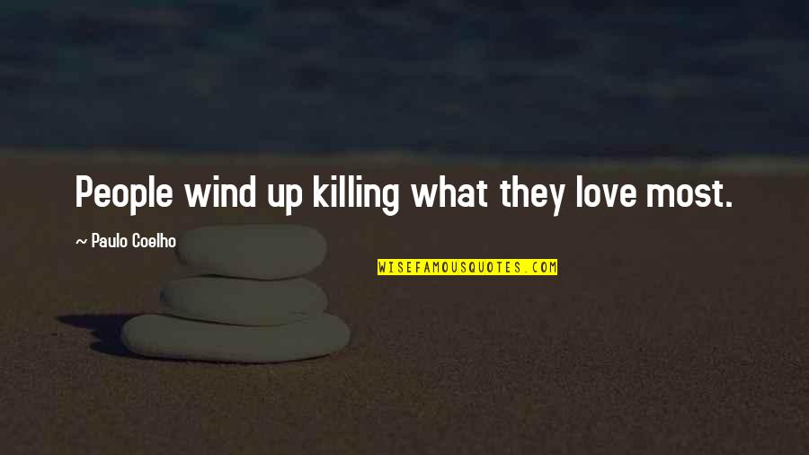 Shaykh Riad Ouarzazi Quotes By Paulo Coelho: People wind up killing what they love most.