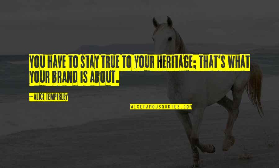 Shaykh Saad Tasleem Quotes By Alice Temperley: You have to stay true to your heritage;
