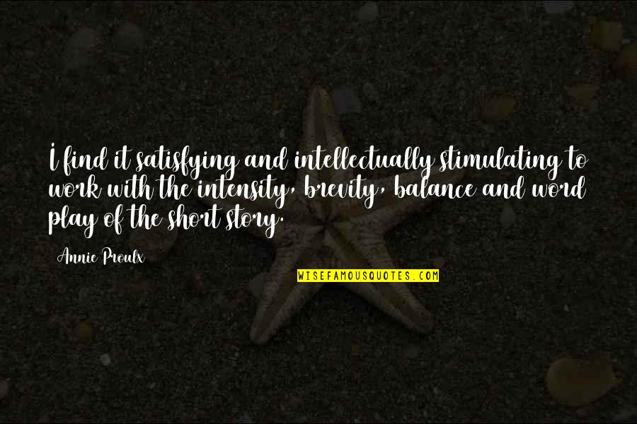 Shaykh Sulaiman Moola Quotes By Annie Proulx: I find it satisfying and intellectually stimulating to