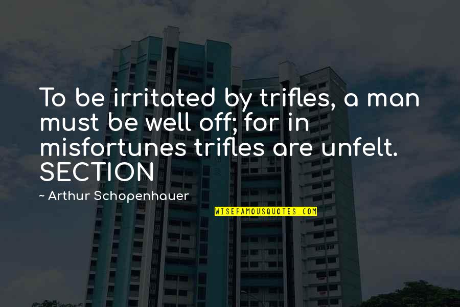 Shaykh Sulaiman Moola Quotes By Arthur Schopenhauer: To be irritated by trifles, a man must