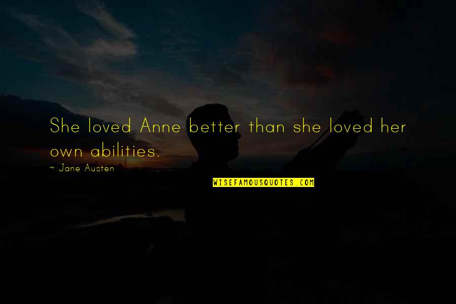 Shaylynn Smith Quotes By Jane Austen: She loved Anne better than she loved her Shaylynn Smith Quotes By Jane Austen: She loved Anne better than she loved her