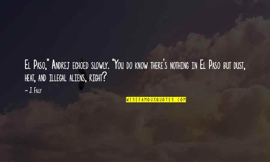 Shayna Rose Quotes By J. Fally: El Paso," Andrej echoed slowly. "You do know