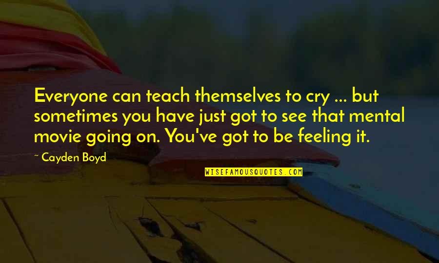 Shayndel Quotes By Cayden Boyd: Everyone can teach themselves to cry ... but