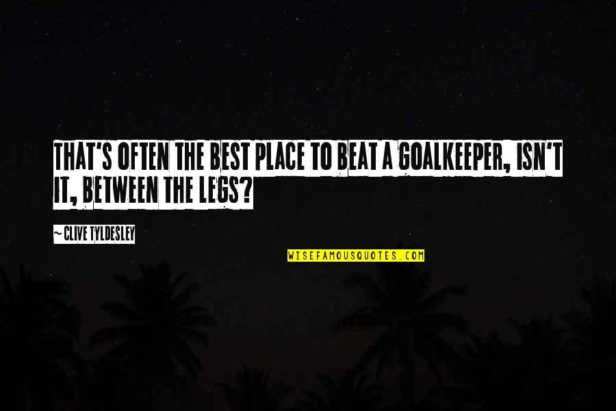 Shayne Smith Quotes By Clive Tyldesley: That's often the best place to beat a