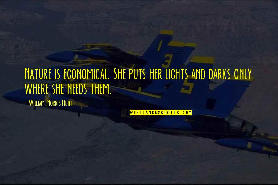 Shaynee Lee Quotes By William Morris Hunt: Nature is economical. She puts her lights and Shaynee Lee Quotes By William Morris Hunt: Nature is economical. She puts her lights and