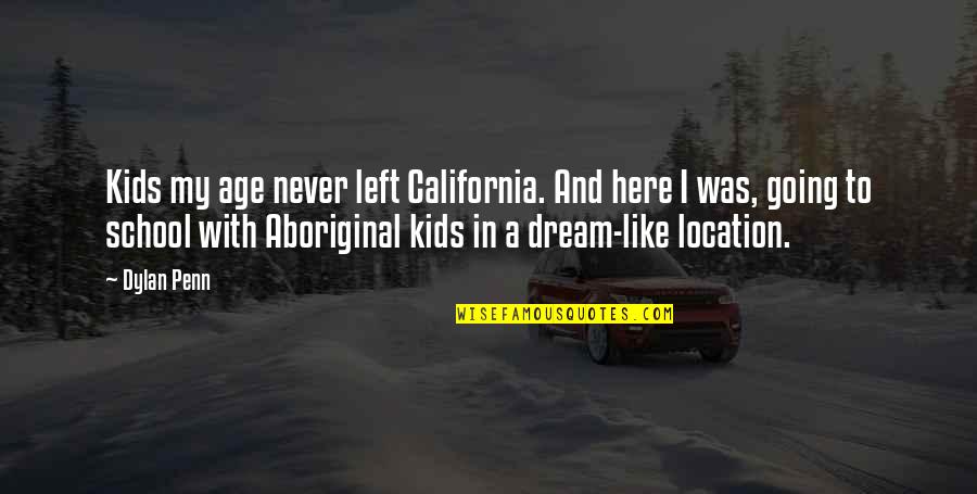 Shayni Woven Quotes By Dylan Penn: Kids my age never left California. And here Shayni Woven Quotes By Dylan Penn: Kids my age never left California. And here