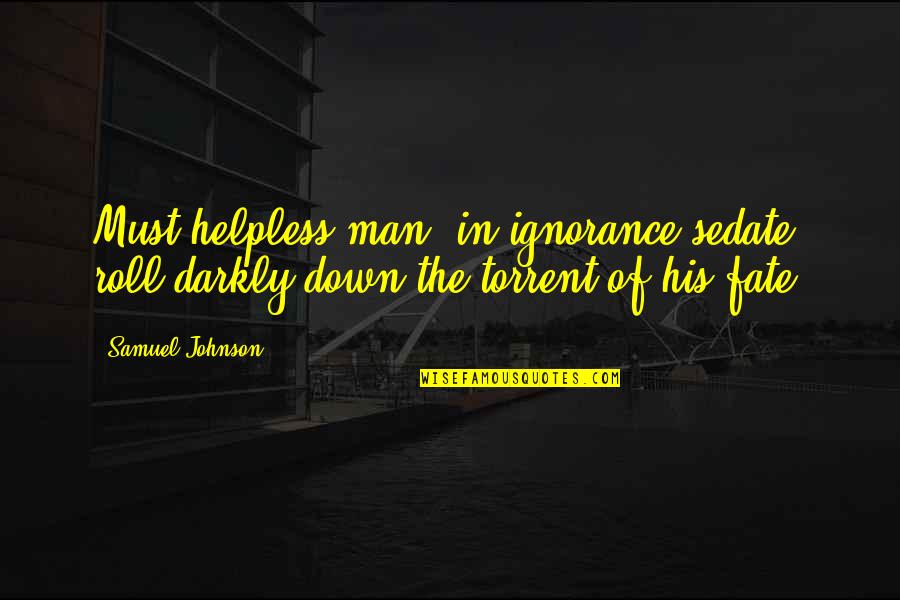 Shayni Woven Quotes By Samuel Johnson: Must helpless man, in ignorance sedate, roll darkly