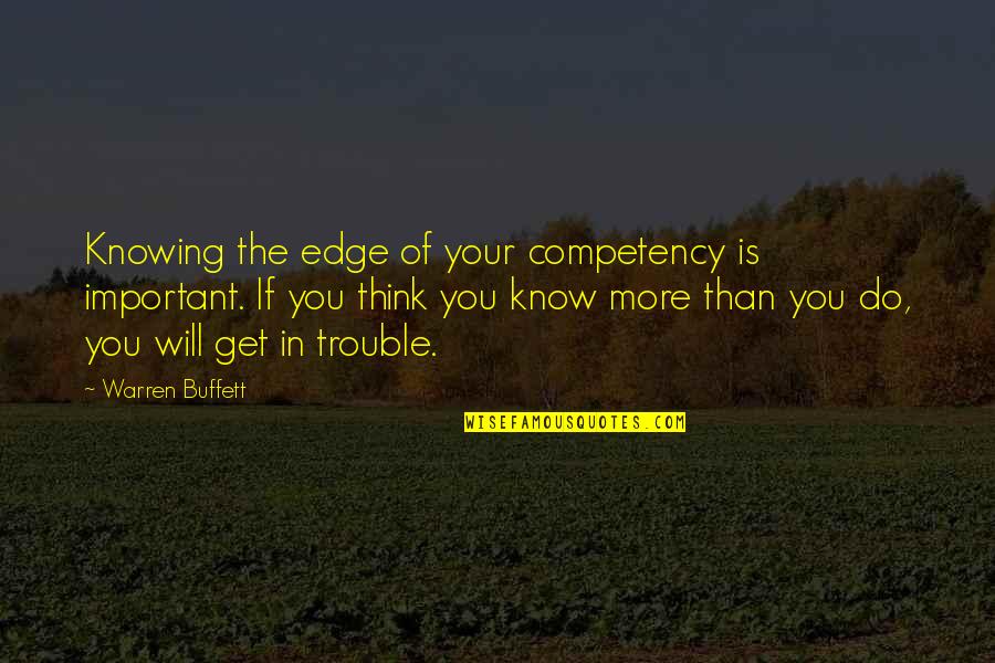 Shayniah Quotes By Warren Buffett: Knowing the edge of your competency is important. Shayniah Quotes By Warren Buffett: Knowing the edge of your competency is important.