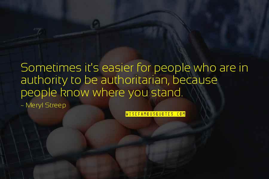Shayok Quotes By Meryl Streep: Sometimes it's easier for people who are in