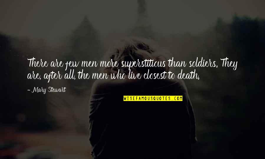 Shays Quotes By Mary Stewart: There are few men more superstitious than soldiers.