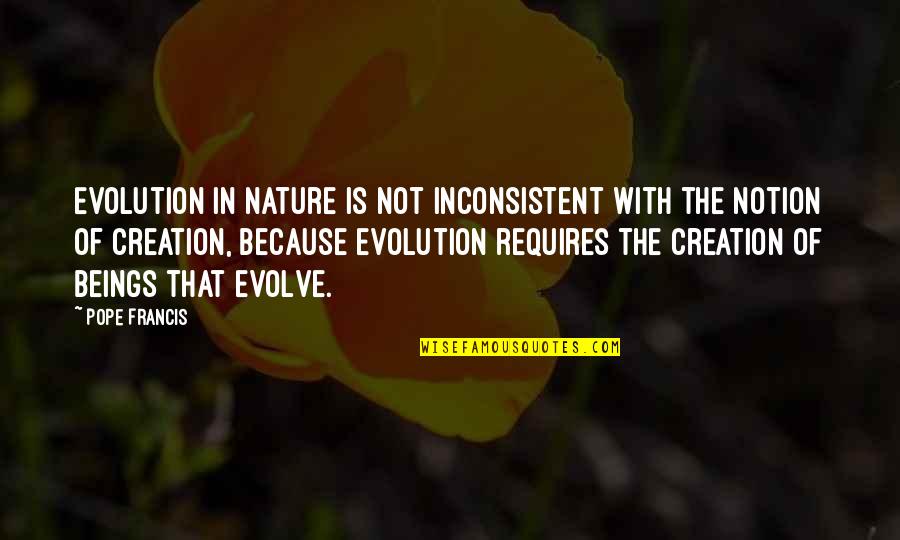 Shaytard Quotes By Pope Francis: Evolution in nature is not inconsistent with the