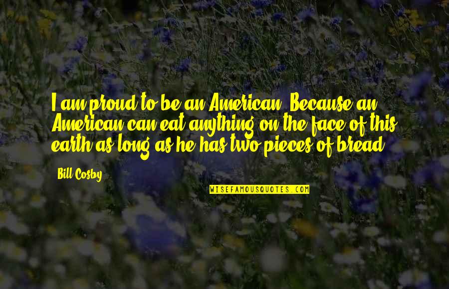 Shaywitz Overcoming Quotes By Bill Cosby: I am proud to be an American. Because