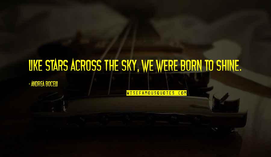 Shazam Of Oz Miniature Schnauzers Quotes By Andrea Bocelli: Like stars across the sky, we were born Shazam Of Oz Miniature Schnauzers Quotes By Andrea Bocelli: Like stars across the sky, we were born