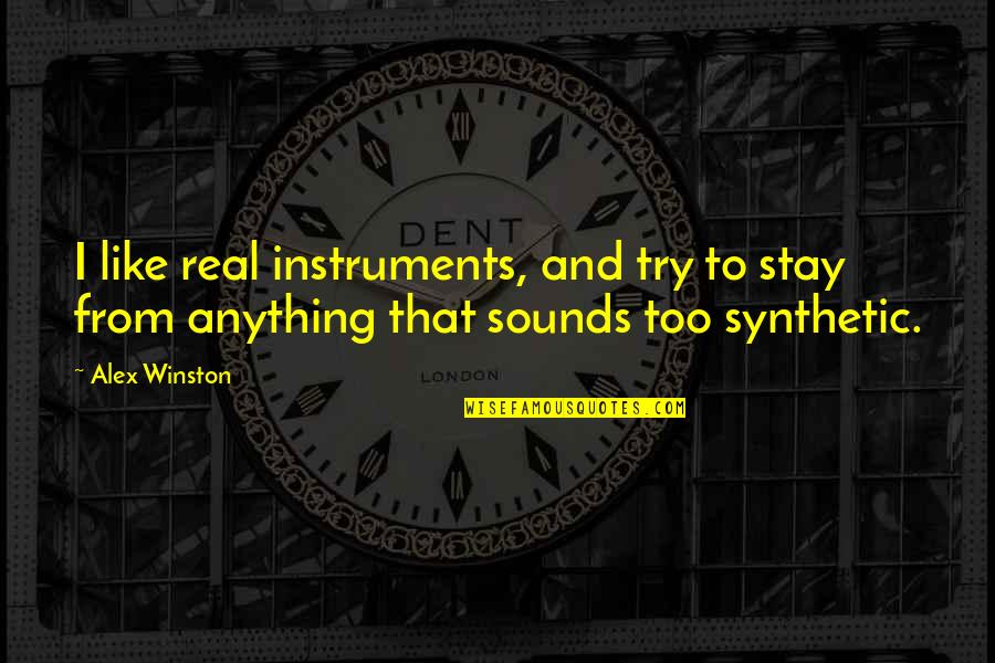 Shazandkiks Quotes By Alex Winston: I like real instruments, and try to stay
