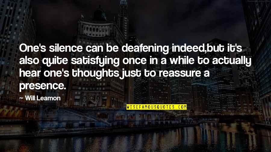 Shazandkiks Quotes By Will Leamon: One's silence can be deafening indeed,but it's also Shazandkiks Quotes By Will Leamon: One's silence can be deafening indeed,but it's also