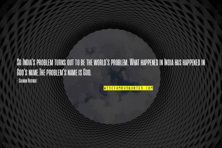 Shazane Quotes By Salman Rushdie: So India's problem turns out to be the