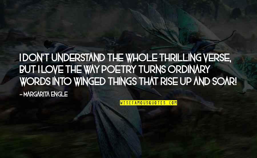 Shazia Ilmi Quotes By Margarita Engle: I don't understand the whole thrilling verse, but Shazia Ilmi Quotes By Margarita Engle: I don't understand the whole thrilling verse, but