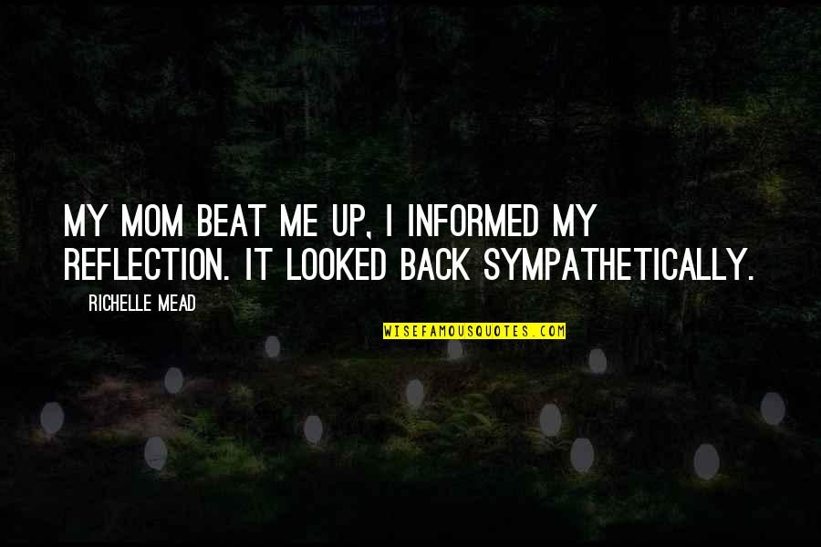 Shazli Khan Quotes By Richelle Mead: My mom beat me up, I informed my
