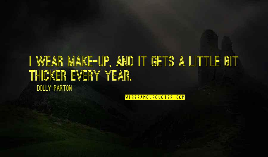 Shazza Powiedz Quotes By Dolly Parton: I wear make-up, and it gets a little Shazza Powiedz Quotes By Dolly Parton: I wear make-up, and it gets a little