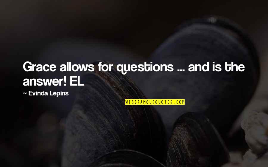 Shazzan Quotes By Evinda Lepins: Grace allows for questions ... and is the Shazzan Quotes By Evinda Lepins: Grace allows for questions ... and is the