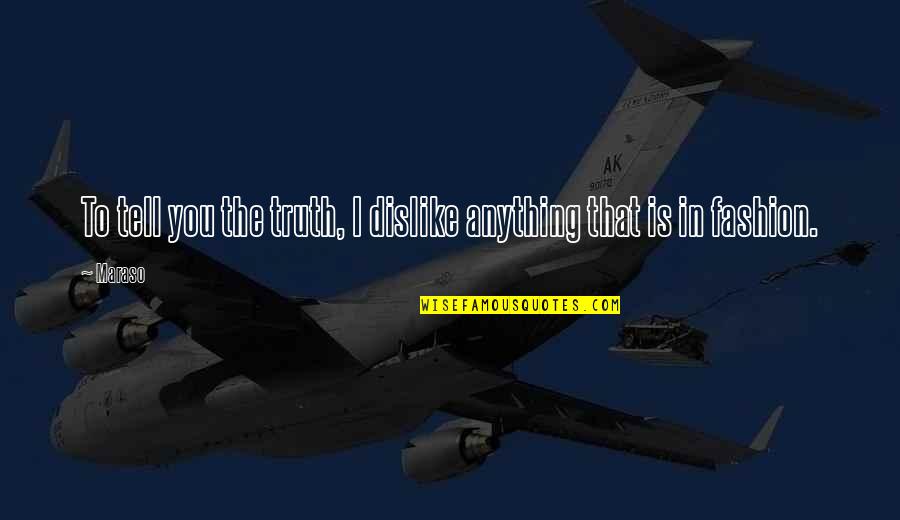 Shchedrina Quotes By Maraso: To tell you the truth, I dislike anything