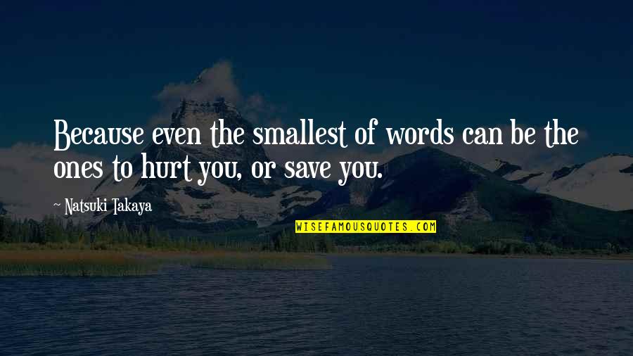 Shcheglovitov Quotes By Natsuki Takaya: Because even the smallest of words can be