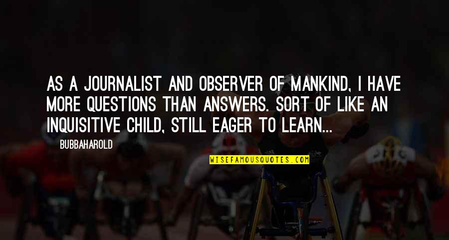 Shchennikova Quotes By BubbaHarold: As a journalist and observer of mankind, I Shchennikova Quotes By BubbaHarold: As a journalist and observer of mankind, I