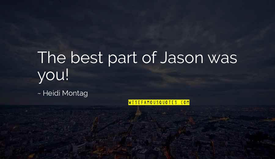 She A Little Crazy Quotes By Heidi Montag: The best part of Jason was you! She A Little Crazy Quotes By Heidi Montag: The best part of Jason was you!