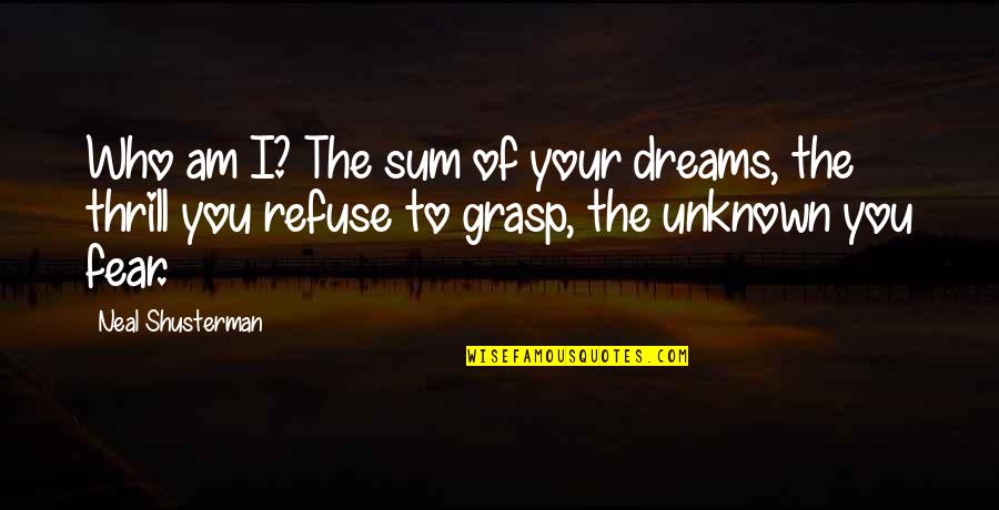 She A Reflection Of Me Quotes By Neal Shusterman: Who am I? The sum of your dreams,