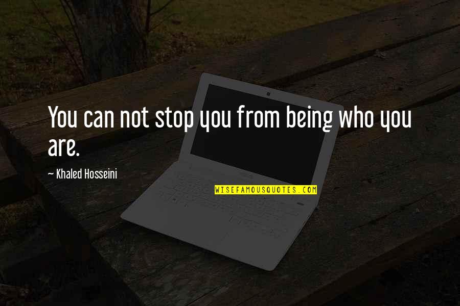 She A Thot Quotes By Khaled Hosseini: You can not stop you from being who