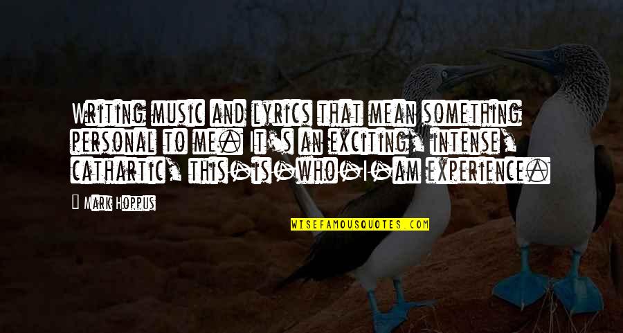 She A Thot Quotes By Mark Hoppus: Writing music and lyrics that mean something personal