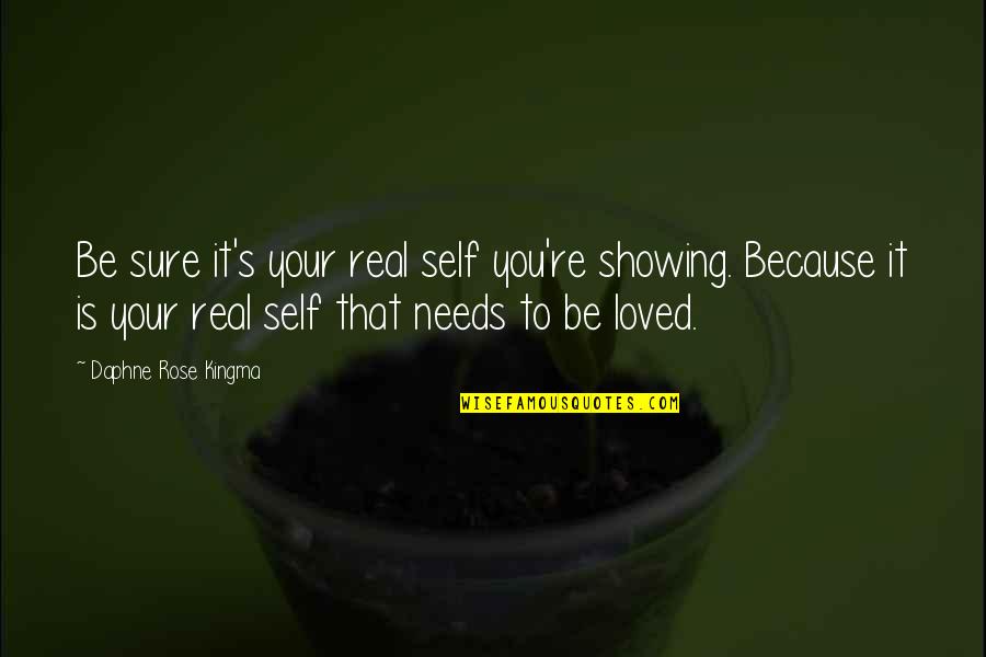 She Aint The One Quotes By Daphne Rose Kingma: Be sure it's your real self you're showing.