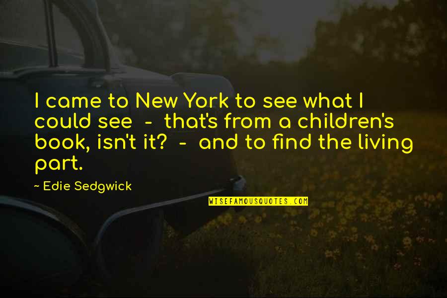 She Aint The One Quotes By Edie Sedgwick: I came to New York to see what She Aint The One Quotes By Edie Sedgwick: I came to New York to see what